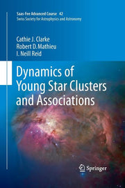 Dynamics of Young Star Clusters and Associations: Saas-Fee Advanced Course 42. Swiss Society for Astrophysics and Astronomy (Softcover Reprint of the