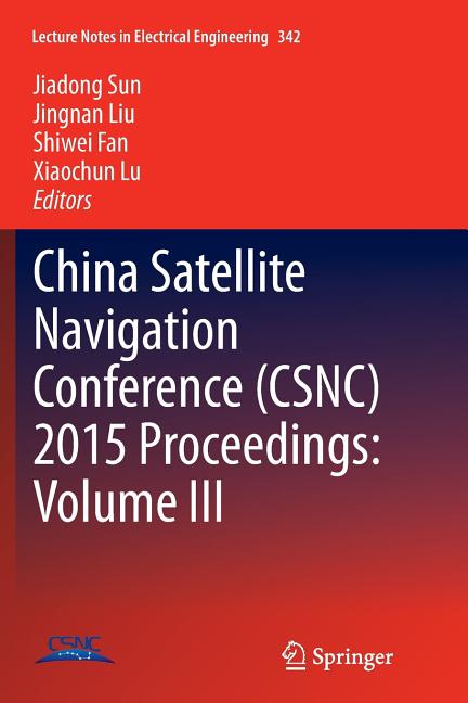 China Satellite Navigation Conference (Csnc) 2015 Proceedings: Volume III (Softcover Reprint of the Original 1st 2015)