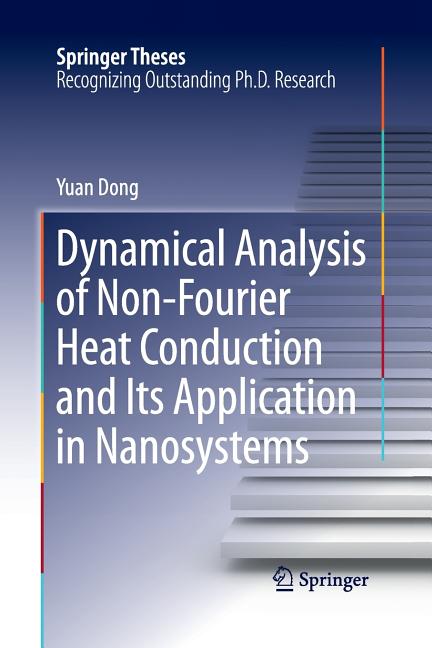 Dynamical Analysis of Non-Fourier Heat Conduction and Its Application in Nanosystems (Softcover Reprint of the Original 1st 2016)
