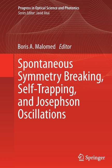 Spontaneous Symmetry Breaking, Self-Trapping, and Josephson Oscillations (Softcover Reprint of the Original 1st 2013)