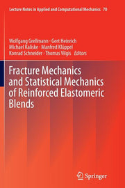 Fracture Mechanics and Statistical Mechanics of Reinforced Elastomeric Blends (Softcover Reprint of the Original 1st 2013)
