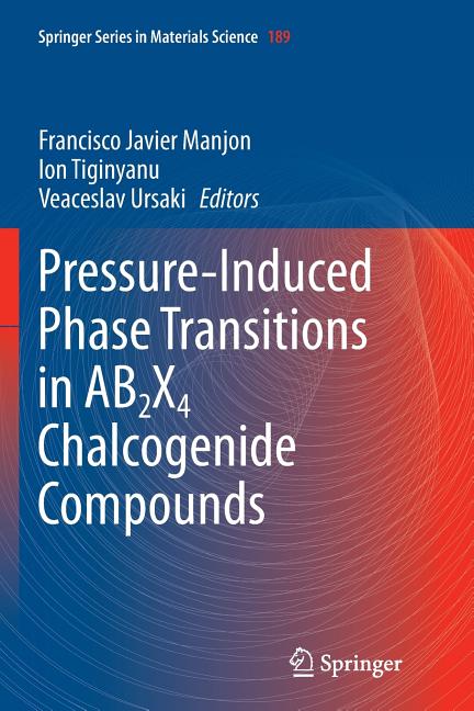 Pressure-Induced Phase Transitions in Ab2x4 Chalcogenide Compounds (Softcover Reprint of the Original 1st 2014)