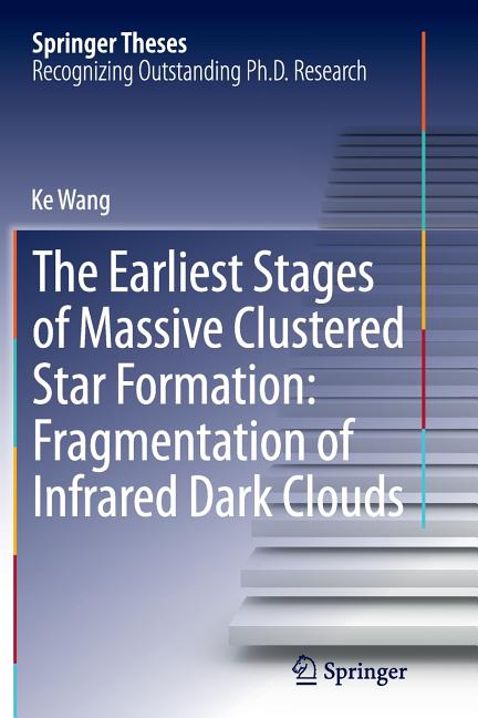 The Earliest Stages of Massive Clustered Star Formation: Fragmentation of Infrared Dark Clouds (Softcover Reprint of the Original 1st 2015)