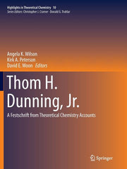 Thom H. Dunning, Jr.: A Festschrift from Theoretical Chemistry Accounts (Softcover Reprint of the Original 1st 2015)