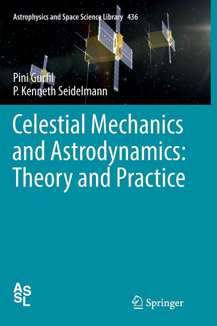 Celestial Mechanics and Astrodynamics: Theory and Practice (Softcover Reprint of the Original 1st 2016)