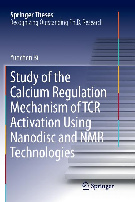 Study of the Calcium Regulation Mechanism of Tcr Activation Using Nanodisc and NMR Technologies (Softcover Reprint of the Original 1st 2018)