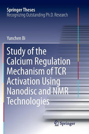 Study of the Calcium Regulation Mechanism of Tcr Activation Using Nanodisc and NMR Technologies (Softcover Reprint of the Original 1st 2018)
