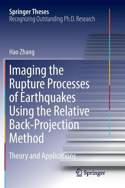 Imaging the Rupture Processes of Earthquakes Using the Relative Back-Projection Method: Theory and Applications (Softcover Reprint of the Original 1st