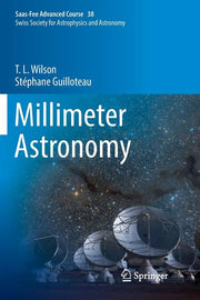 Millimeter Astronomy: Saas-Fee Advanced Course 38. Swiss Society for Astrophysics and Astronomy (Softcover Reprint of the Original 1st 2018)