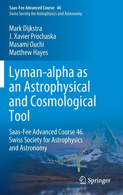 Lyman-Alpha as an Astrophysical and Cosmological Tool: Saas-Fee Advanced Course 46. Swiss Society for Astrophysics and Astronomy (2019)