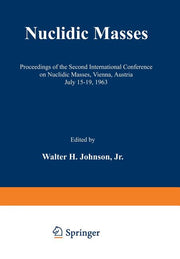 Nuclidic Masses: Proceedings of the Second International Conference on Nuclidic Masses, Vienna, Austria July 15-19, 1963 (Softcover Reprint of the Ori