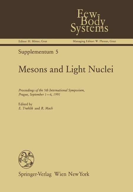 Mesons and Light Nuclei: Proceedings of the 5th International Symposium, Prague, September 1-6, 1991 (Softcover Reprint of the Original 1st 1992)