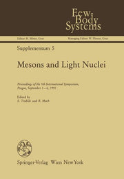 Mesons and Light Nuclei: Proceedings of the 5th International Symposium, Prague, September 1-6, 1991 (Softcover Reprint of the Original 1st 1992)