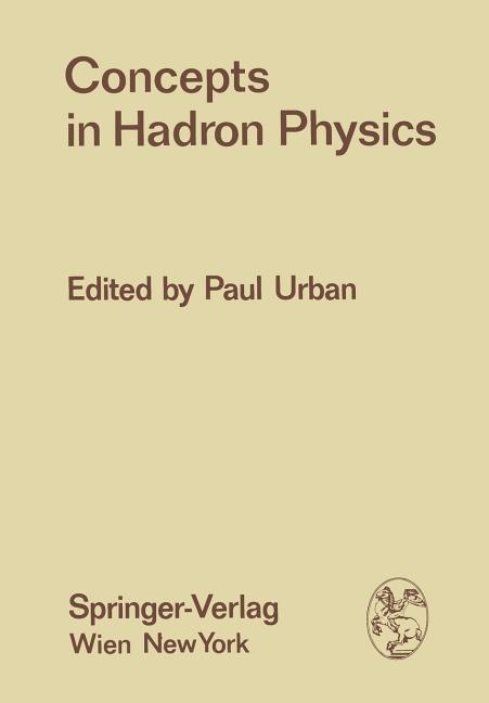 Concepts in Hadron Physics: Proceedings of the X. Internationale Universitatswochen Fur Kernphysik 1971 Der Karl-Franzens-Universitat Graz, at Schladm