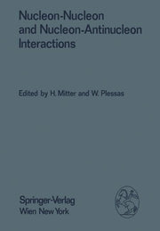Nucleon-Nucleon and Nucleon-Antinucleon Interactions: Proceedings of the XXIV. Internationale Universitatswochen Fur Kernphysik 1985 Der Karl-Franzens