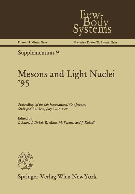 Mesons and Light Nuclei '95: Proceedings of the 6th International Conference, Straz Pod Ralskem, July 3-7, 1995 (Softcover Reprint of the Original 1st