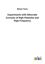 Experiments with Alternate Currents of High Potential and High Frequency