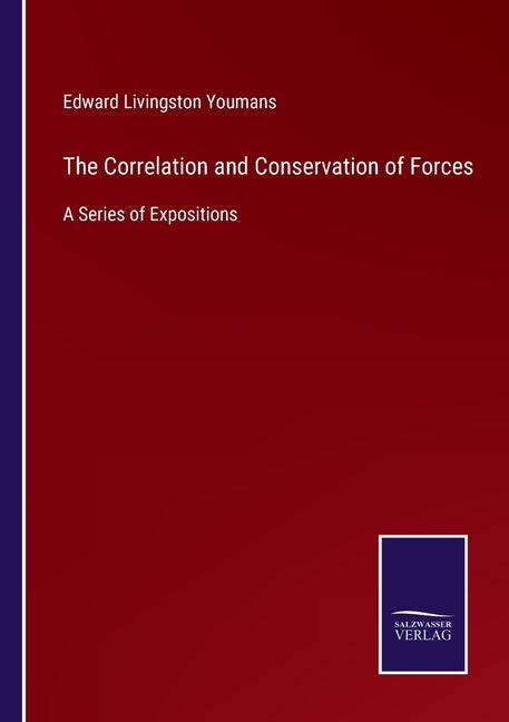 The Correlation and Conservation of Forces: A Series of Expositions