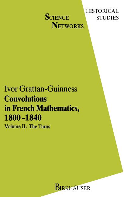 Convolutions in French Mathematics, 1800-1840: From the Calculus and Mechanics to Mathematical Analysis and Mathematical Physics. Vol. 2: The Turns (1