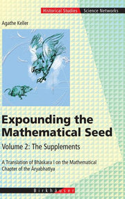 Expounding the Mathematical Seed. Vol. 2: The Supplements: A Translation of Bhaskara I on the Mathematical Chapter of the Aryabhatiya