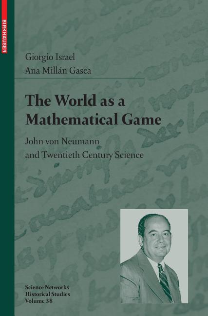 The World as a Mathematical Game: John Von Neumann and Twentieth Century Science (2009)