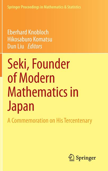 Seki, Founder of Modern Mathematics in Japan: A Commemoration on His Tercentenary (2013)