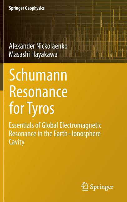 Schumann Resonance for Tyros: Essentials of Global Electromagnetic Resonance in the Earth-Ionosphere Cavity (2014)