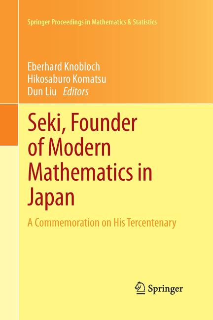 Seki, Founder of Modern Mathematics in Japan: A Commemoration on His Tercentenary (2013)