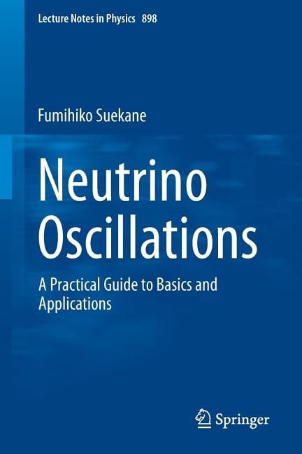 Neutrino Oscillations: A Practical Guide to Basics and Applications (2015)