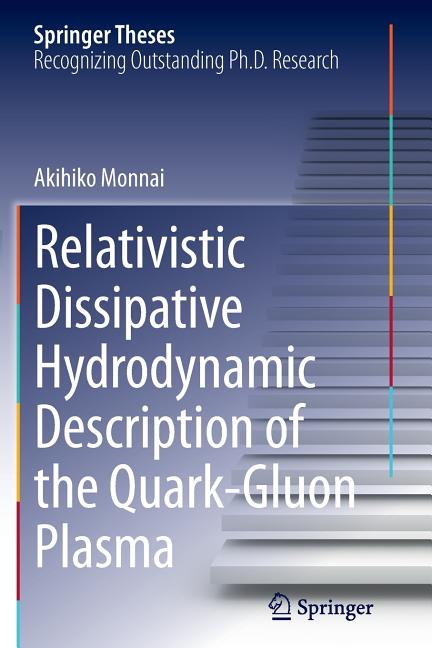 Relativistic Dissipative Hydrodynamic Description of the Quark-Gluon Plasma (Softcover Reprint of the Original 1st 2014)