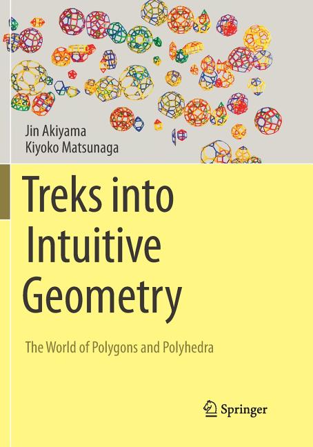 Treks Into Intuitive Geometry: The World of Polygons and Polyhedra (Softcover Reprint of the Original 1st 2015)