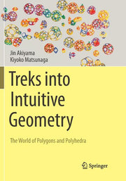 Treks Into Intuitive Geometry: The World of Polygons and Polyhedra (Softcover Reprint of the Original 1st 2015)