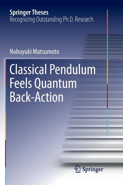 Classical Pendulum Feels Quantum Back-Action (Softcover Reprint of the Original 1st 2016)