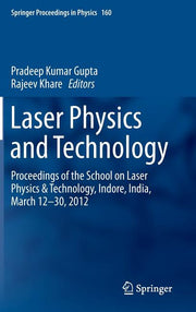 Laser Physics and Technology: Proceedings of the School on Laser Physics & Technology, Indore, India, March 12-30, 2012 (2015)