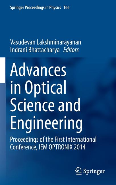 Advances in Optical Science and Engineering: Proceedings of the First International Conference, Iem Optronix 2014 (2015)