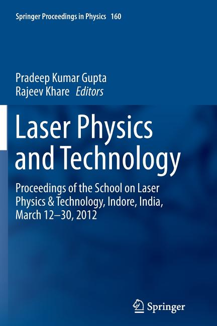 Laser Physics and Technology: Proceedings of the School on Laser Physics & Technology, Indore, India, March 12-30, 2012 (Softcover Reprint of the Orig