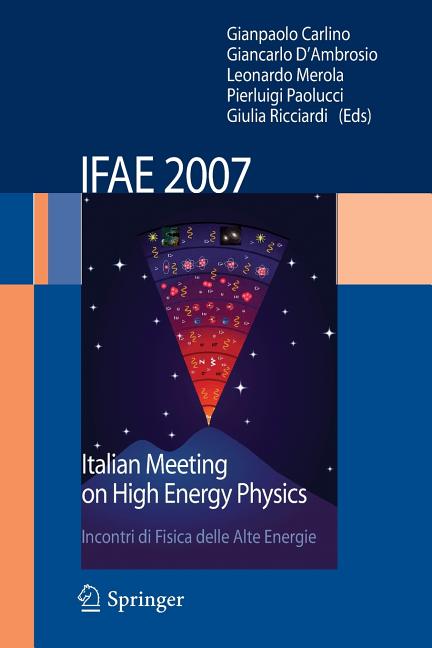 Ifae 2007: Incontri Di Fisica Delle Alte Energie Italian Meeting on High Energy Physics (2008)