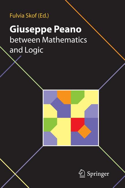 Giuseppe Peano Between Mathematics and Logic