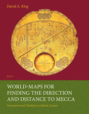 World-Maps for Finding the Direction and Distance to Mecca: Innovation and Tradition in Islamic Science