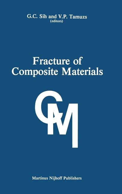Fracture of Composite Materials: Proceedings of the Second Usa-USSR Symposium, Held at Lehigh University, Bethlehem, Pennsylvania USA March 9-12, 1981