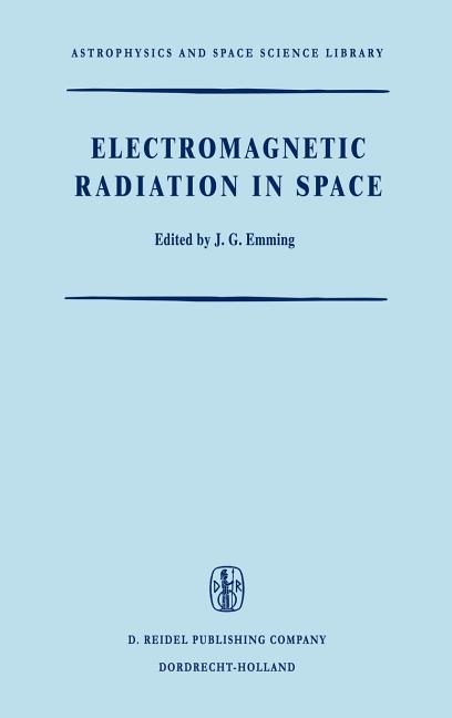 Electromagnetic Radiation in Space: Proceedings of the Third Esro Summer School in Space Physics, Held in Alpbach, Austria, from 19 July to 13 August,