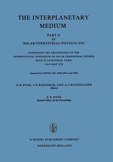The Interplanetary Medium: Part II of Solar-Terrestrial Physics/1970 (1972)
