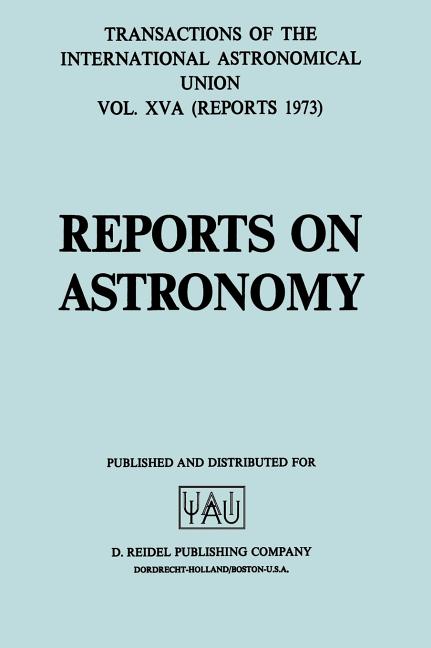 Transactions of the International Astronomical Union: Reports on Astronomy (1973)