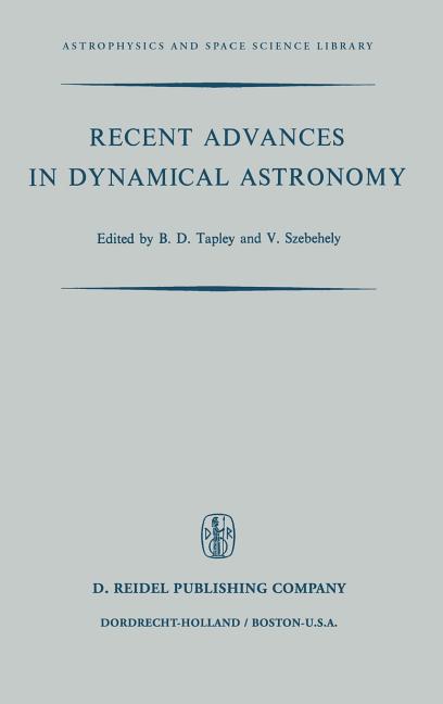 Recent Advances in Dynamical Astronomy: Proceedings of the NATO Advanced Study Institute in Dynamical Astronomy Held in Cortina d'Ampezzo, Italy, Augu
