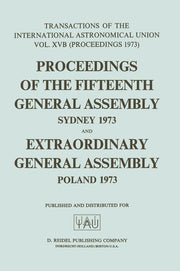 Transactions of the International Astronomical Union: Proceedings of the Fifteenth General Assembly Sydney 1973 and Extraordinary General Assembly Pol