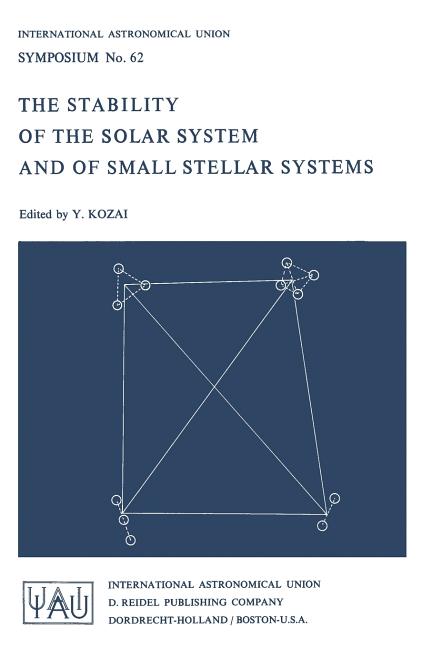The Stability of the Solar System and of Small Stellar Systems (Softcover Reprint of the Original 1st 1974)