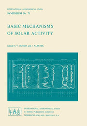 Basic Mechanisms of Solar Activity (Softcover Reprint of the Original 1st 1976)