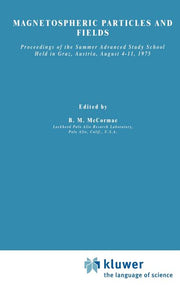 Magnetospheric Particles and Fields: Proceedings of the Summer Advanced Study School, Held in Graz, Austria, August 4-15, 1975 (1976)