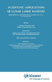 Scientific Applications of Lunar Laser Ranging: Proceedings of a Symposium Held in Austin, Tex., U.S.A., 8 - 10 June, 1976 (1977)