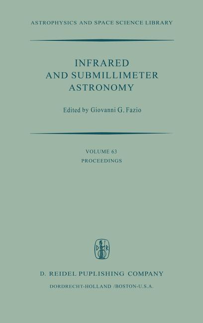 Infrared and Submillimeter Astronomy: Proceedings of a Symposium Held in Philadelphia, Penn., U.S.A., June 8-10, 1976 (1977)